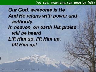 You say, mountains can move by faith (Awesome is He)