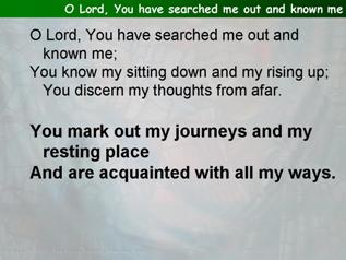 O Lord, You have searched me out and known me (Psalm 139):1-12, (13-18))