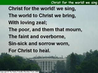 Christ for the world, we sing