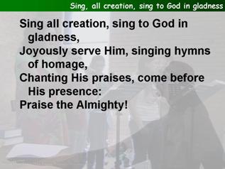 Sing, all creation, sing to God in gladness