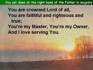 You sat down at the right hand  of the Father in majesty