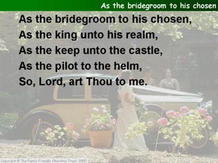 As the bridegroom to His chose