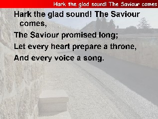 Hark, the glad sound! The Saviour comes