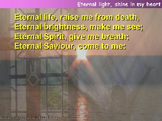 Eternal light, shine in my heart