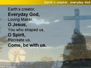 Earth's creator, ev'ryday God