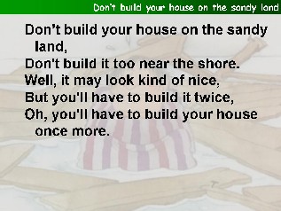 Don't build Your house on the sandy land
