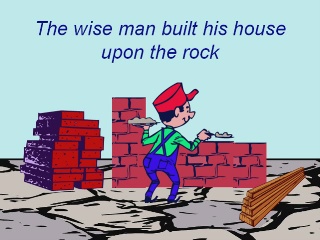 The wise man built his house upon the rock