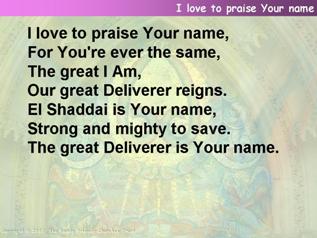 I love to praise Your name