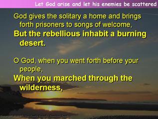 Let God arise and let his enemies be scattered (Psalm 68.1-8,9-20)