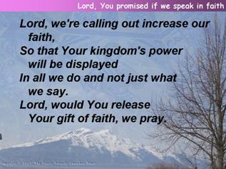 Lord, You promised if we speak in faith