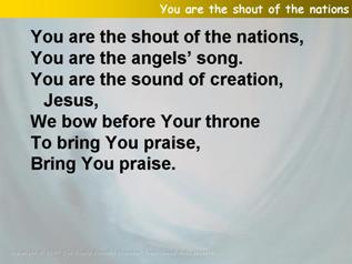 You are the shout of the nations
