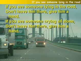 If you see someone lying in the road,