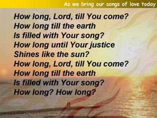 As we bring our songs of love today
