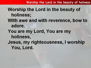 Worship the Lord in the beauty of holiness