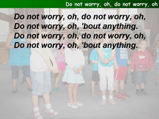 Do not worry, oh, do not worry