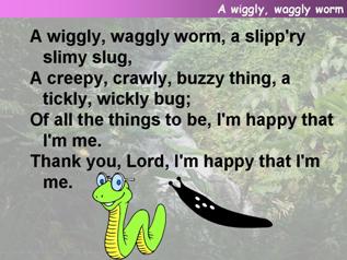 A wiggly, waggly worm
