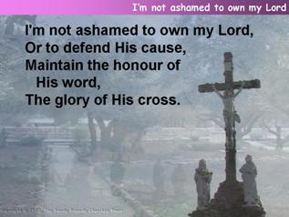 I’m not ashamed to own my Lord