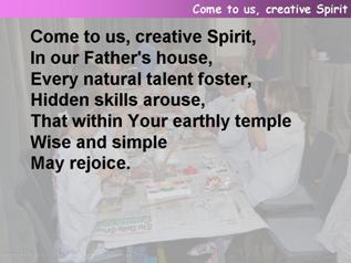 Come to us, creative Spirit