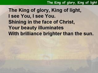 The King of glory, King of light