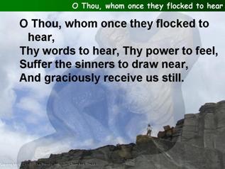 O Thou, whom once they flocked to hear