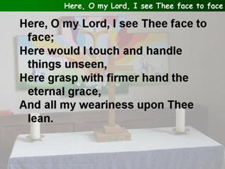 Here, O my Lord, I see Thee face to face
