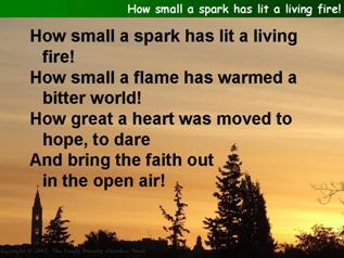 How small a spark has lit a living fire