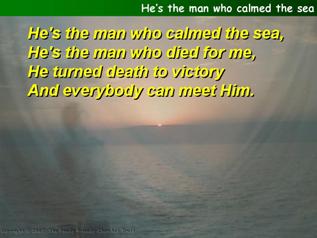 He’s the man who calmed the sea