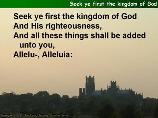 Seek ye first the kingdom of God