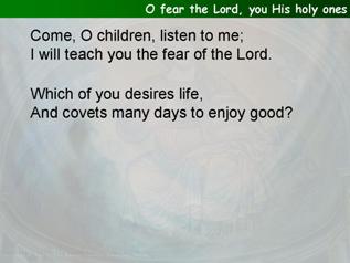O fear the Lord, you His holy ones (Psalm 34.9-14)