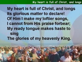 My heart is full of Christ, and longs