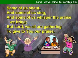 Lord, we’ve come to worship You