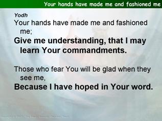 Your hands have made me and fashioned me (Psalm 119.73-88)