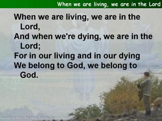 When we are living, we are in the Lord