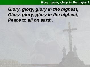 Glory, glory, glory in the highest