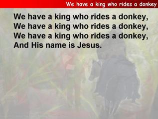 We have a king who rides a donkey