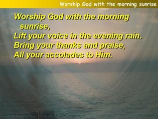 Worship God with the morning sunrise