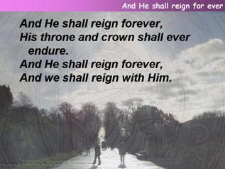 And he shall reign for ever