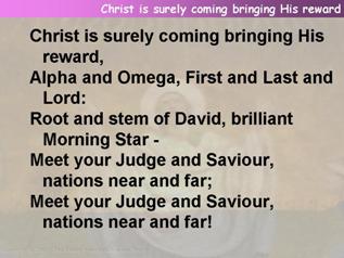 Christ is surely coming bringing His reward