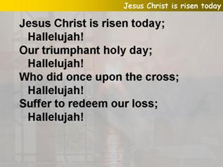 Jesus Christ is risen today