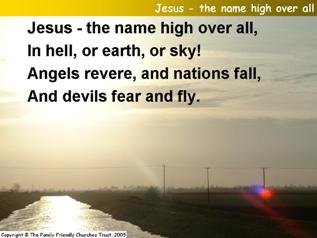Jesus - the name high over all,