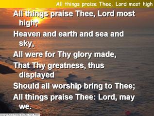 All things praise Thee, Lord most high