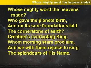 Whose mighty word the heavens made?