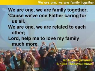 We are one, we are family together