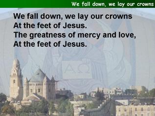 We fall down, we lay our crowns