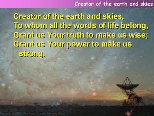 Creator of the earth and skies