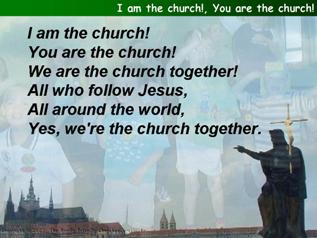 I am the church!, You are the church!
