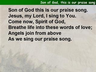 Son of God, this is our praise song