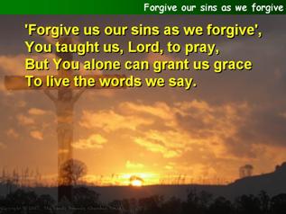 Forgive our sins as we forgive