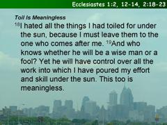 Ecclesiastes 1.2, 12-14; 2.18-23