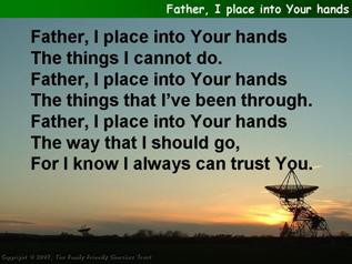 Father, I place into your hands